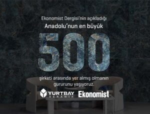 Yurtbay Seramik, Anadolu’nun En Büyük 500 Şirketi Arasında