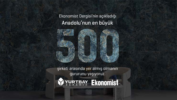 Yurtbay Seramik, Anadolu’nun En Büyük 500 Şirketi Arasında