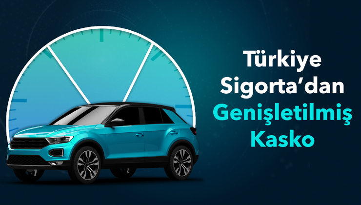 Türkiye Sigorta’dan Genişletilmiş Kasko ile Kapsamlı Koruma